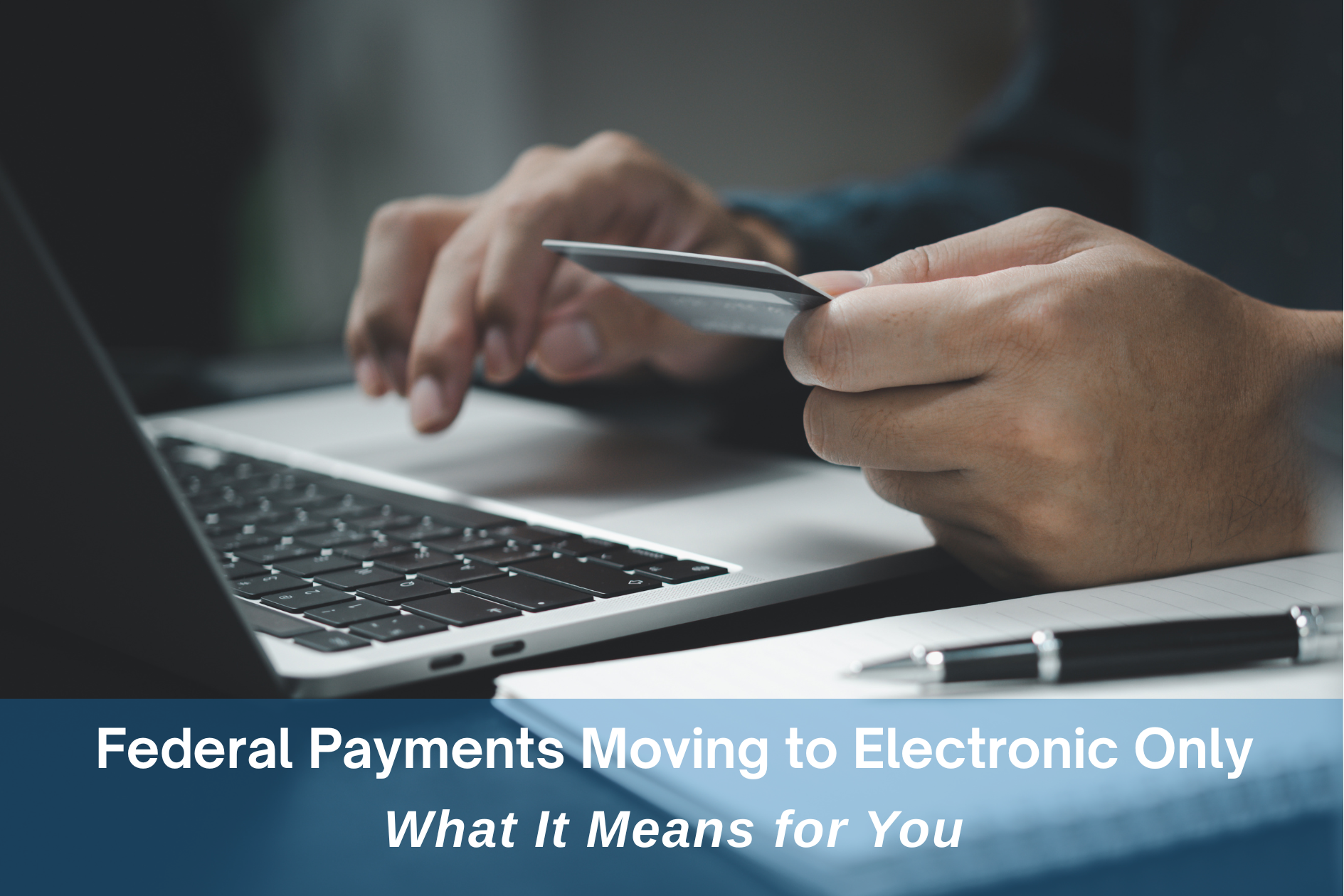 Federal Payments Moving to Electronic Only: What It Means for You